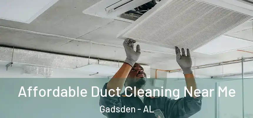  Affordable Duct Cleaning Near Me Gadsden - AL