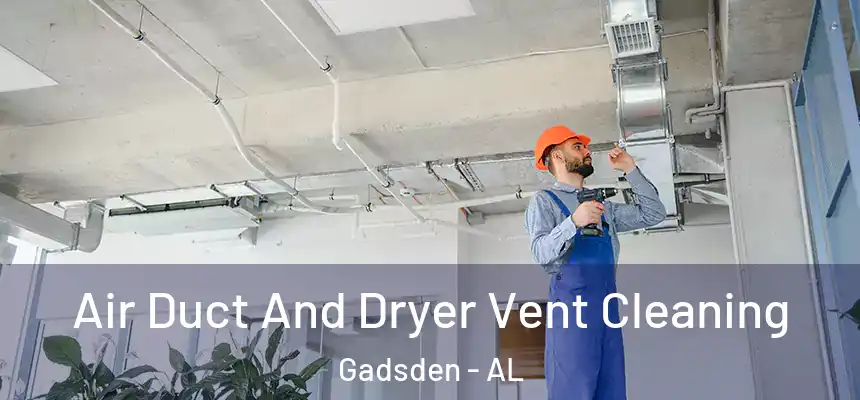  Air Duct And Dryer Vent Cleaning Gadsden - AL