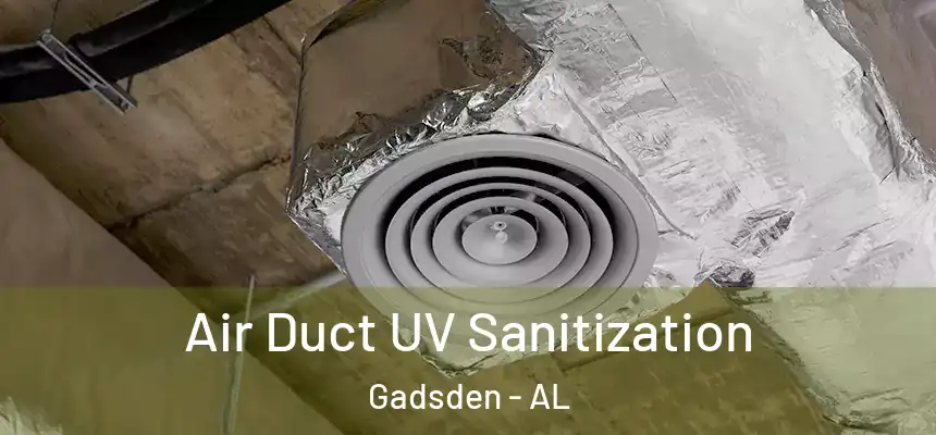 Air Duct UV Sanitization Gadsden - AL