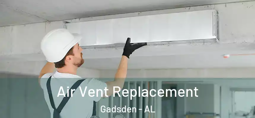 Air Vent Replacement Gadsden - AL