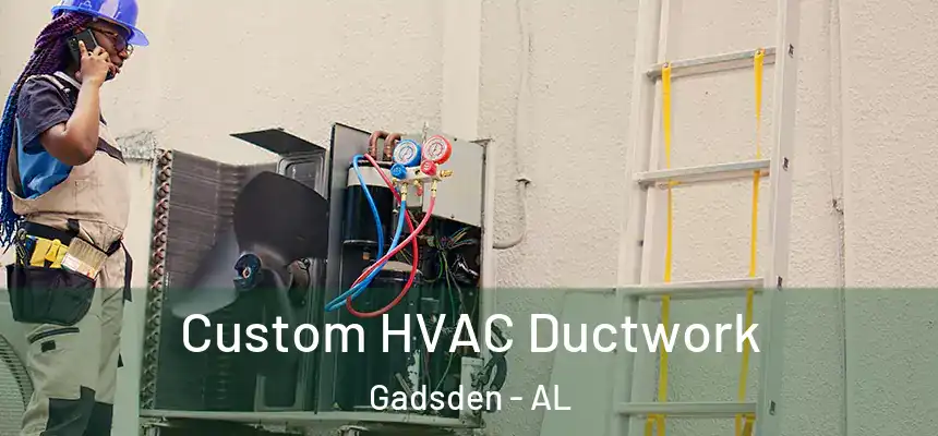  Custom HVAC Ductwork Gadsden - AL