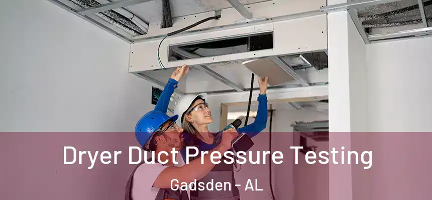 Dryer Duct Pressure Testing Gadsden - AL
