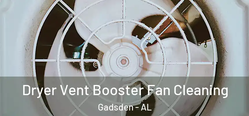 Dryer Vent Booster Fan Cleaning Gadsden - AL