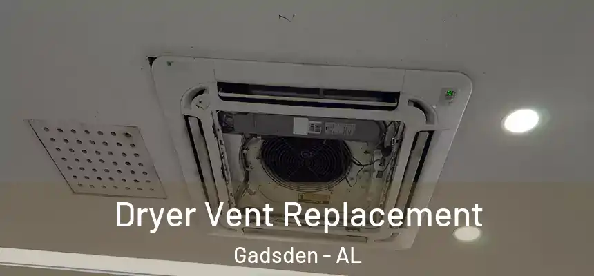 Dryer Vent Replacement Gadsden - AL