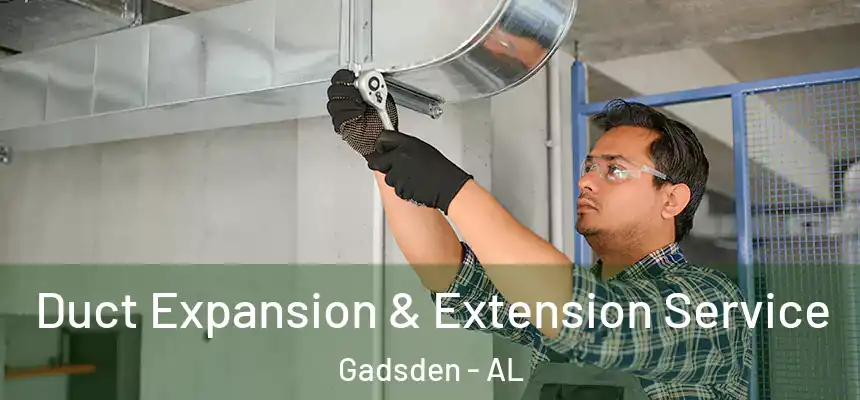  Duct Expansion & Extension Service Gadsden - AL