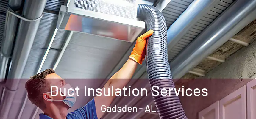 Duct Insulation Services Gadsden - AL