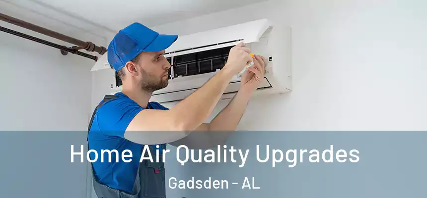 Home Air Quality Upgrades Gadsden - AL