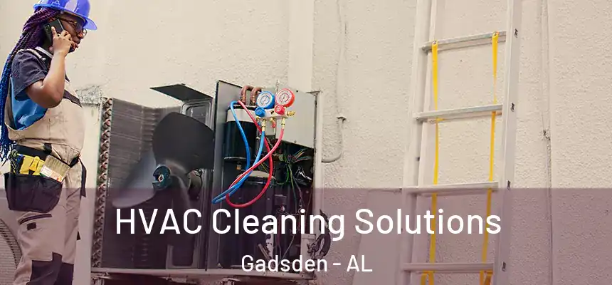 HVAC Cleaning Solutions Gadsden - AL