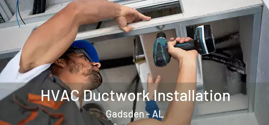  HVAC Ductwork Installation Gadsden - AL