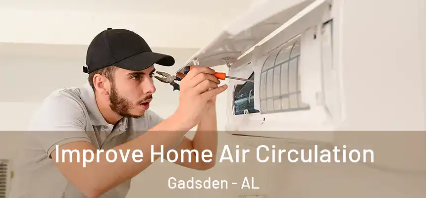 Improve Home Air Circulation Gadsden - AL