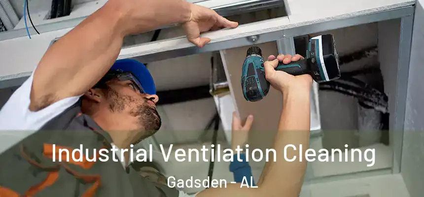  Industrial Ventilation Cleaning Gadsden - AL