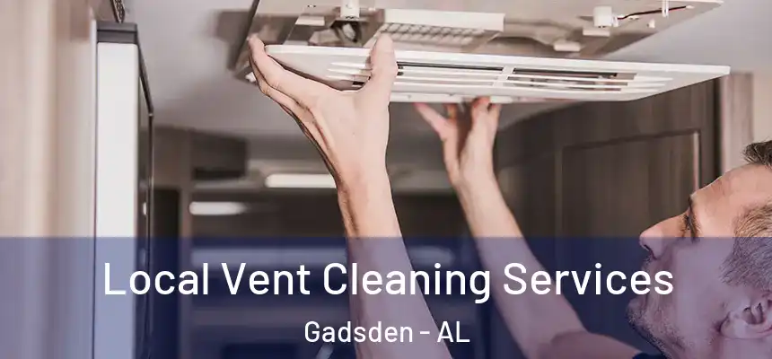 Local Vent Cleaning Services Gadsden - AL