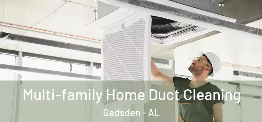 Multi-family Home Duct Cleaning Gadsden - AL