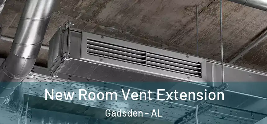 New Room Vent Extension Gadsden - AL