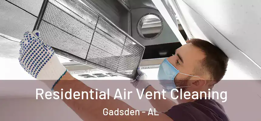  Residential Air Vent Cleaning Gadsden - AL