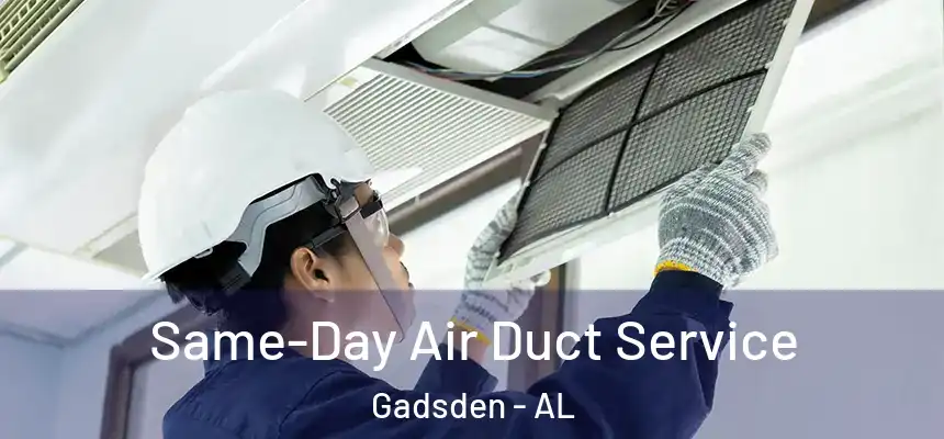 Same-Day Air Duct Service Gadsden - AL