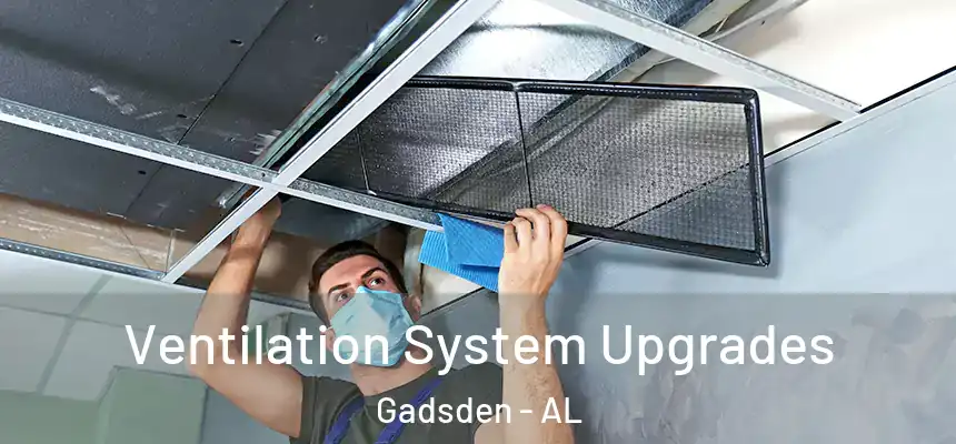 Ventilation System Upgrades Gadsden - AL