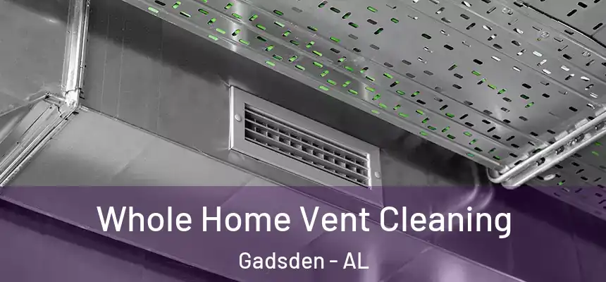  Whole Home Vent Cleaning Gadsden - AL